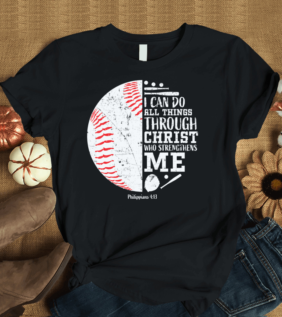 I Can Do All Things Through Christ Who Strengthens Me Philippians 4:13 Christian Baseball T-Shirt