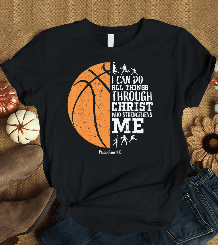 I Can Do All Things Through Christ Basketball Philippians 4:13 T-Shirt