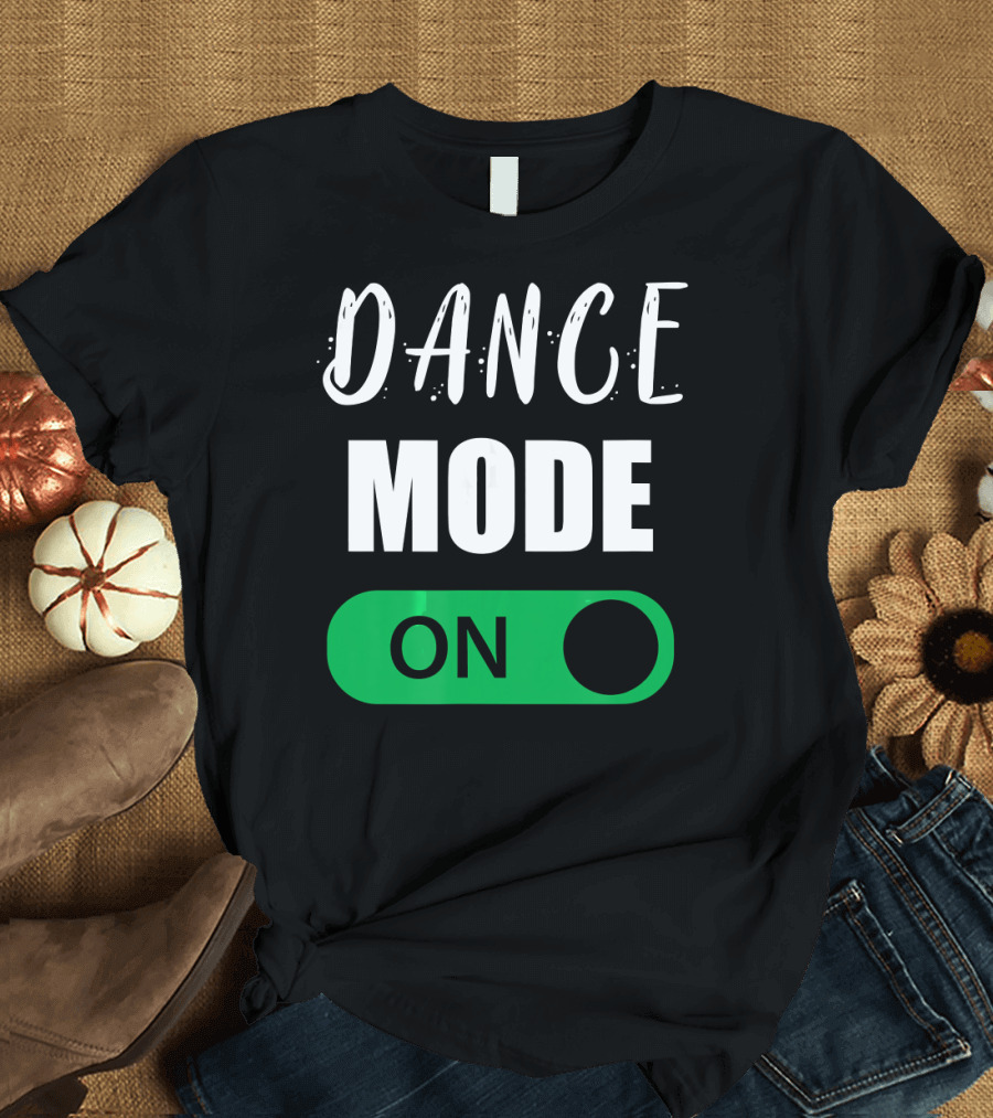 Dance Mode On Hip Hop Dance Switch T-Shirt