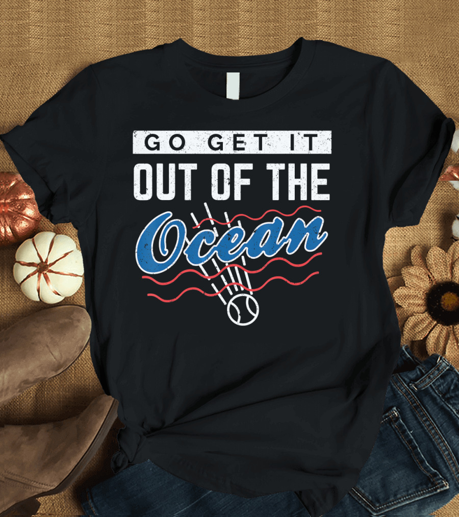 Go Get It Out of the Ocean Baseball T-Shirt