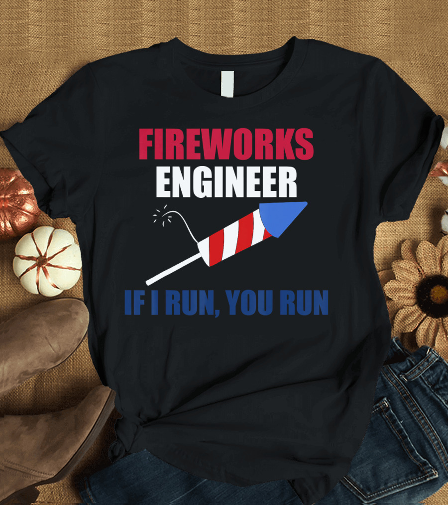 Fireworks Engineer If I Run You Run Red White Blue Rocket T-Shirt
