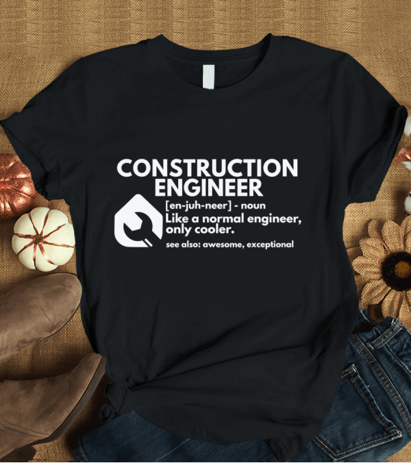 T-Shirt: Construction Engineer Definition Like a Normal Engineer Only Cooler Awesome Exceptional T-Shirt Construction Engineer Definition Like a Normal Engineer Only Cooler Awesome Exceptional T-Shirt