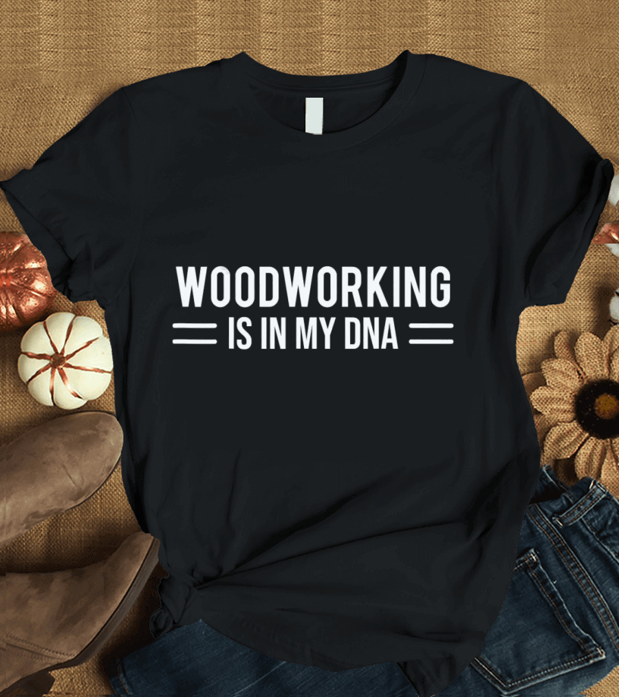 Woodworking Is In My DNA T-Shirt