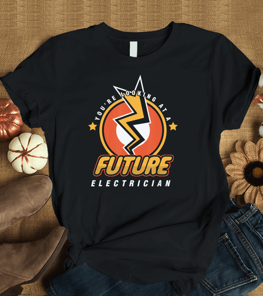 You're Looking at a Future Electrician T-Shirt