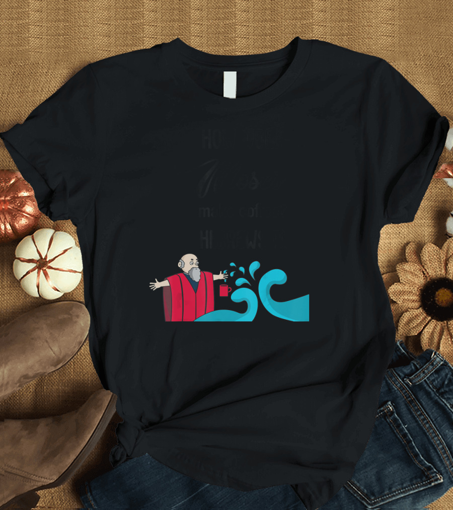 How Does Moses Make Coffee Hebrews It with Cartoon Moses and Splitting Wave T-Shirt