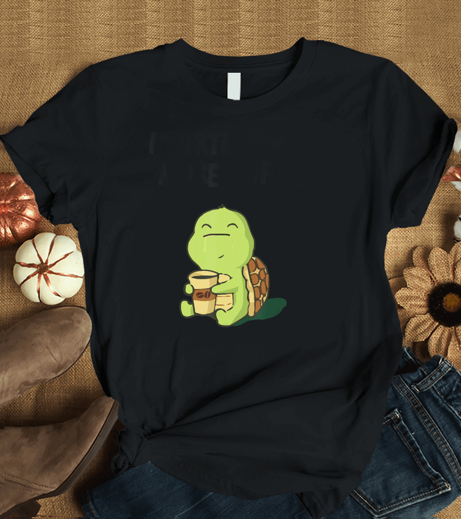 I Turtley Need More Coffee Turtle Holding Coffee Cup T-Shirt