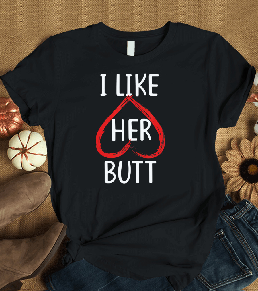 I Like Her Butt Heart Couples Matching Set T-Shirt