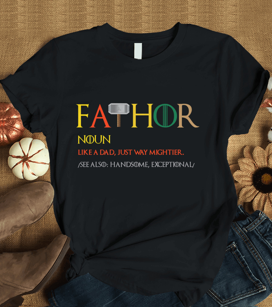 Fathor Like a Dad Just Way Mightier Hammer Noun See Also Handsome Exceptional T-Shirt