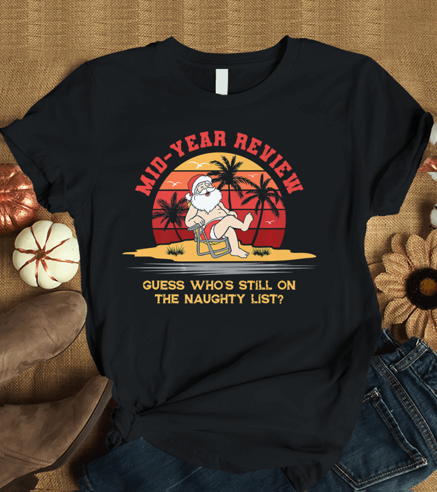 Mid Year Review Guess Who's Still on the Naughty List Christmas July T-Shirt