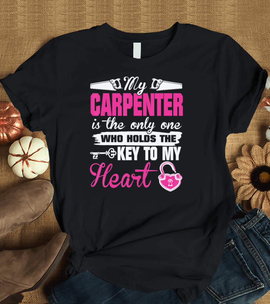My Carpenter is the Only One Who Holds the Key to My Heart T-Shirt