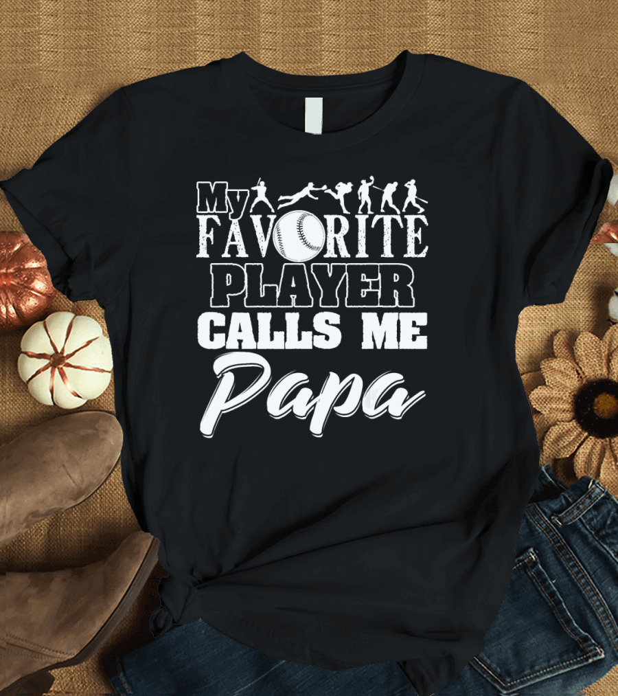 Papa Baseball My Favorite Player Calls Me T-Shirt
