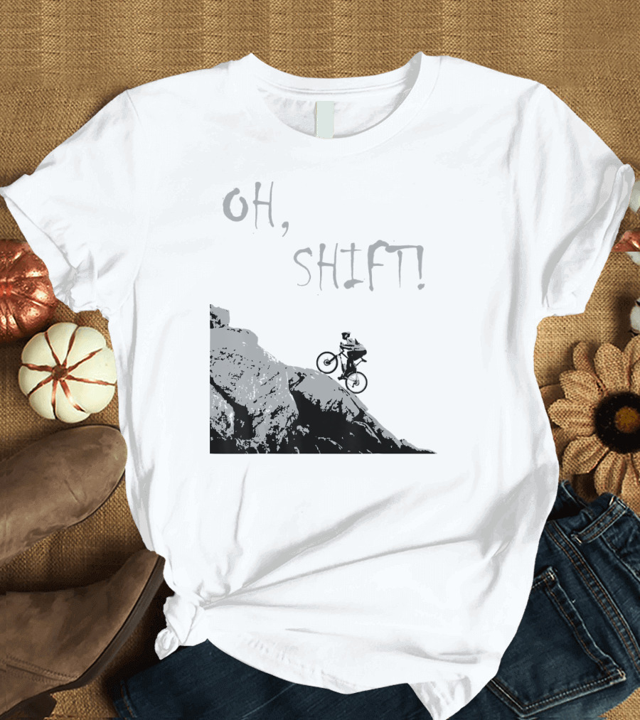 Oh Shift Cycling Bicycle Pun Mountain Descent T-Shirt