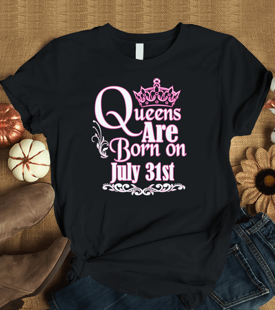 Queens Are Born on July 31st with Crown and Flourish Elements T-Shirt