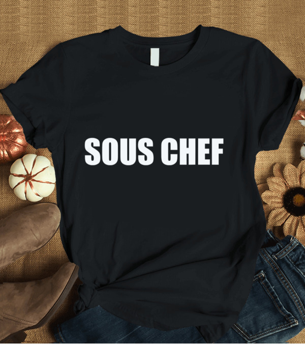 T-Shirt: Sous Chef Employees Work Uniform Recognition T-Shirt Sous Chef Employees Work Uniform Recognition T-Shirt