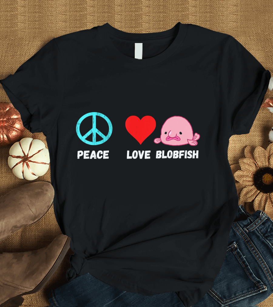 Peace Love Blobfish T-Shirt