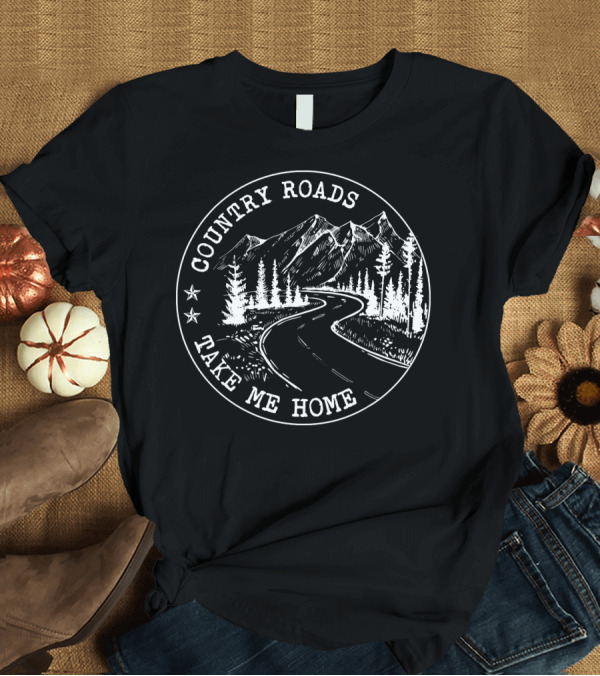 T-Shirt: Country Roads Take Me Home Mountain Landscape T-Shirt Country Roads Take Me Home Mountain Landscape T-Shirt
