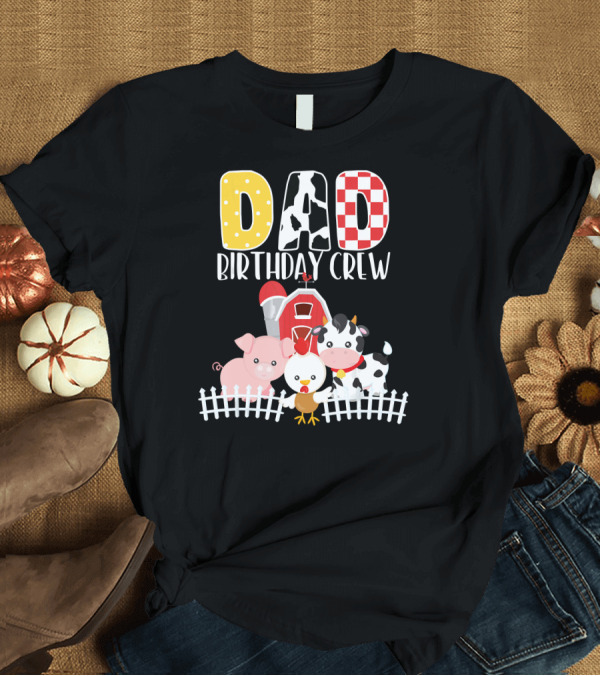 T-Shirt: Dad Birthday Crew Barnyard Farm Animals Pig Cow Chicken T-Shirt Dad Birthday Crew Barnyard Farm Animals Pig Cow Chicken T-Shirt