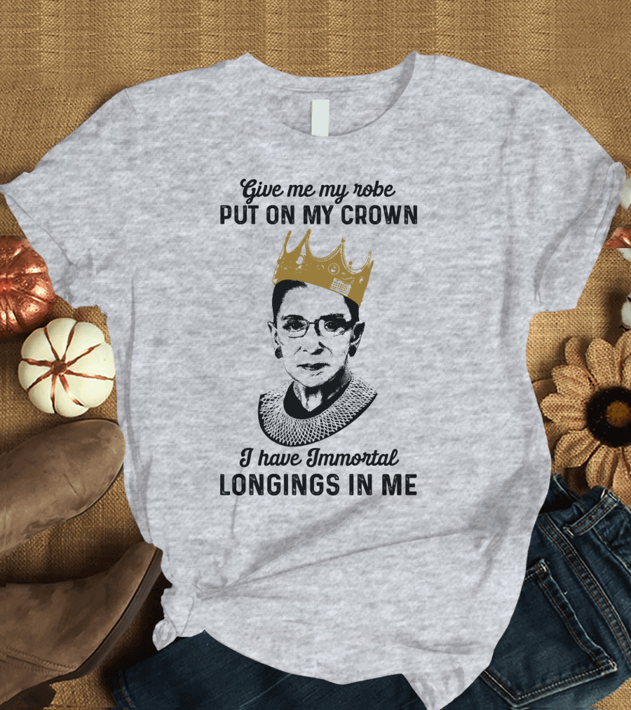 Give Me My Robe Put On My Crown I Have Immortal Longings In Me T-Shirt