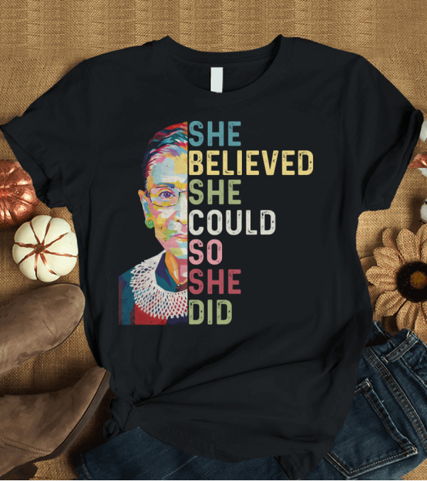 T-Shirt: She Believed She Could So She Did Ruth Bader Ginsburg T-Shirt She Believed She Could So She Did Ruth Bader Ginsburg T-Shirt
