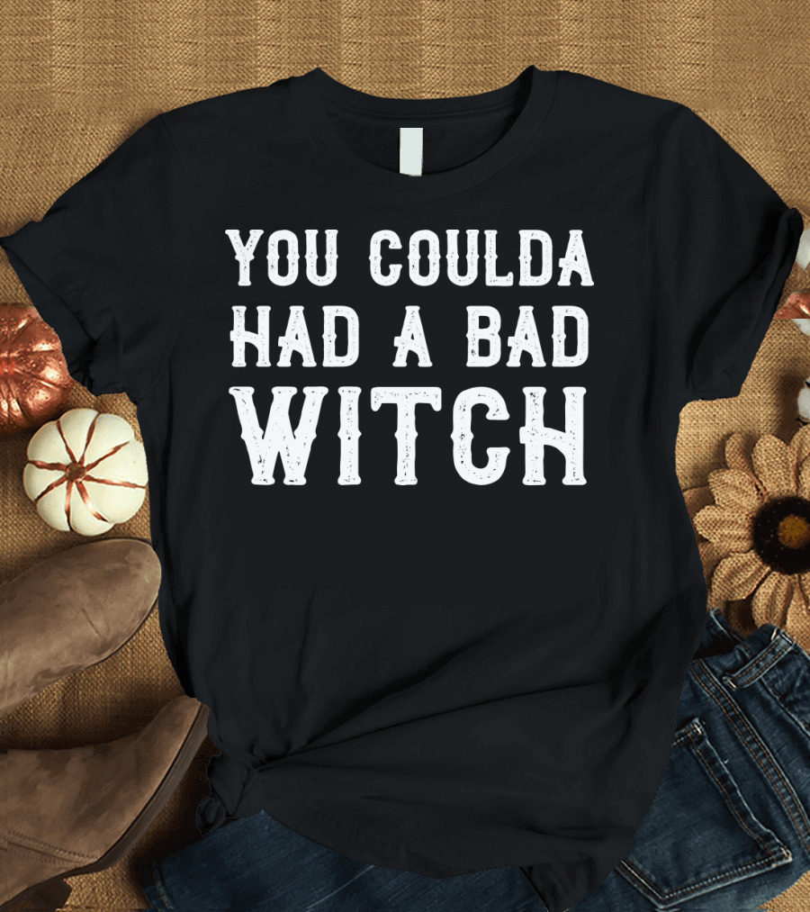 You Coulda Had A Bad Witch T-Shirt
