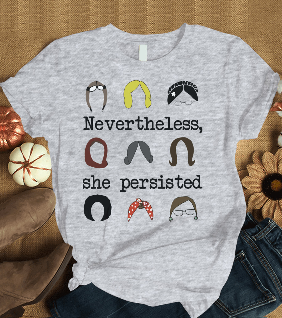 Nevertheless She Persisted Icons of Strength and Resilience T-Shirt