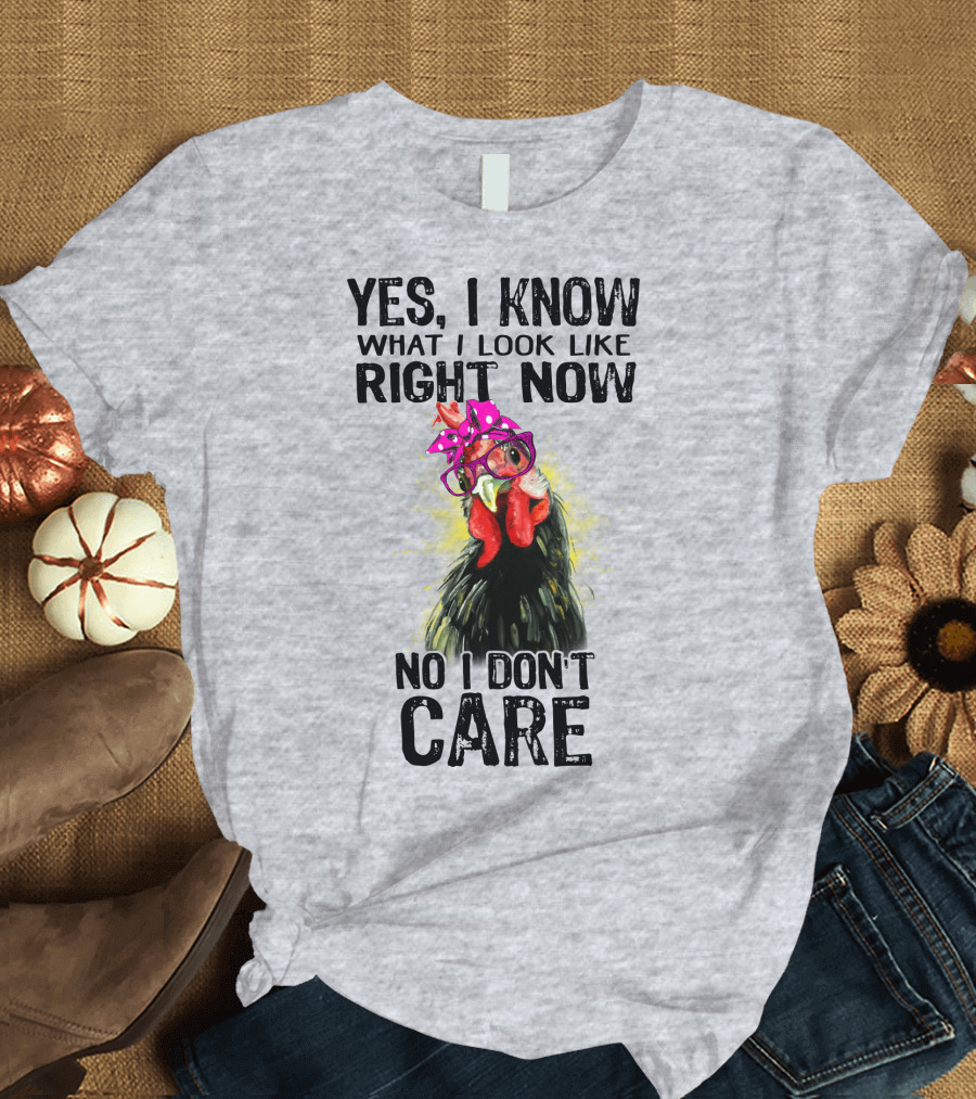 Yes I Know What I Look Like Right Now No I Don't Care Rooster with Bow Glasses T-Shirt