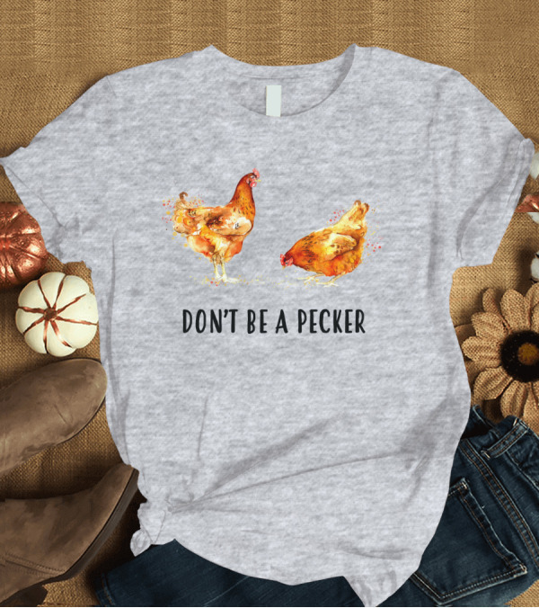 T-Shirt: DON'T BE A PECKER Funny Chicken T-Shirt DON'T BE A PECKER Funny Chicken T-Shirt