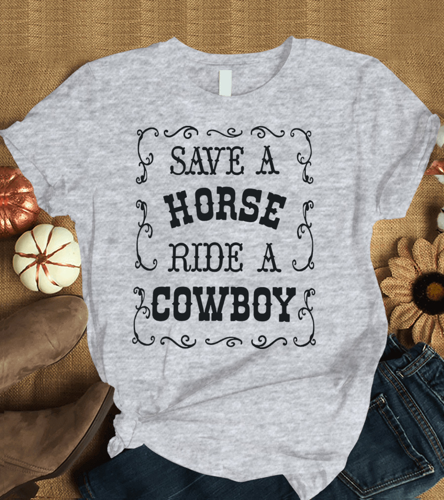 SAVE A HORSE RIDE A COWBOY Western Style Vintage Rodeo Decor T-Shirt