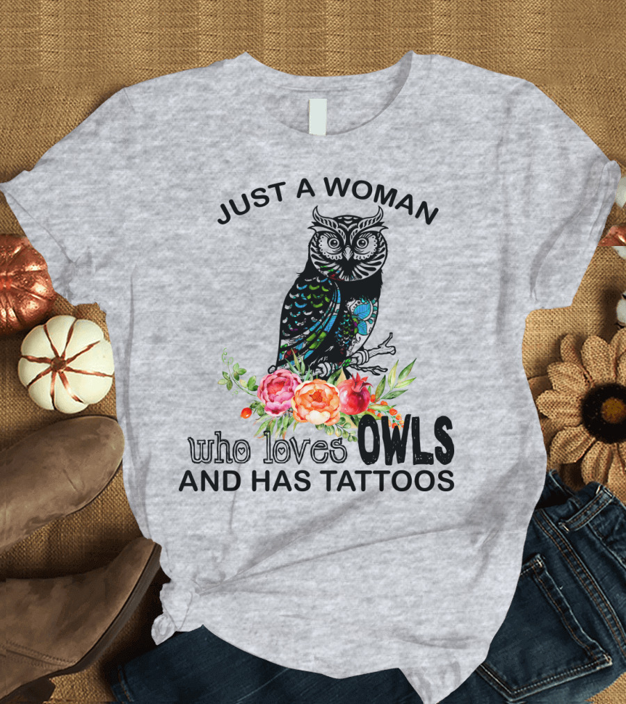Just a Woman Who Loves Owls and Has Tattoos T-Shirt
