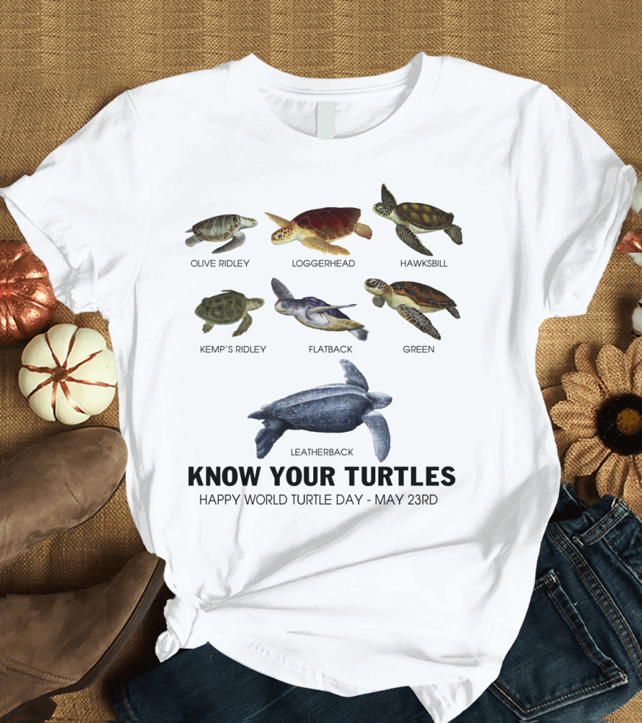 Know Your Turtles Olive Ridley Loggerhead Hawksbill Kemp’s Ridley Flatback Green Leatherback Happy World Turtle Day May 23rd T-Shirt