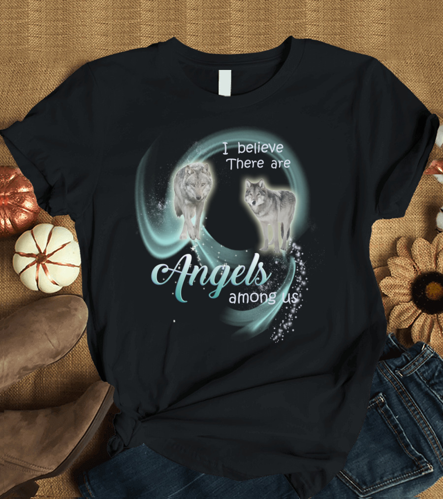 I Believe There Are Angels Among Us Wolves T-Shirt