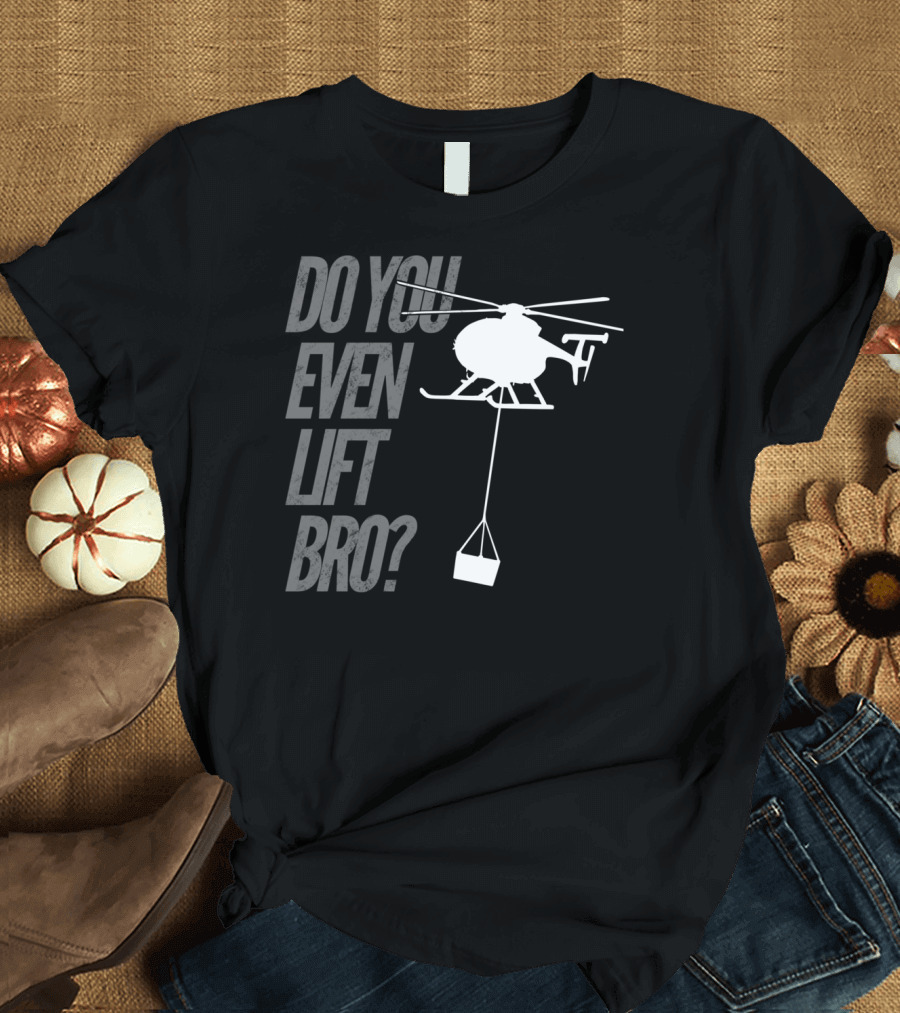 Do You Even Lift Bro Helicopter Silhouette with Cargo T-Shirt