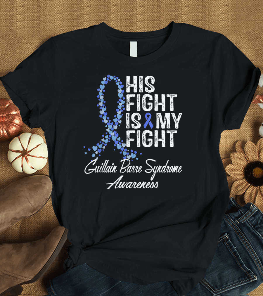 His Fight Is My Fight Guillain Barre Syndrome Awareness T-Shirt