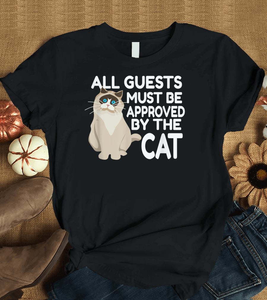 ALL GUESTS MUST BE APPROVED BY THE CAT RAGDOLL T-Shirt