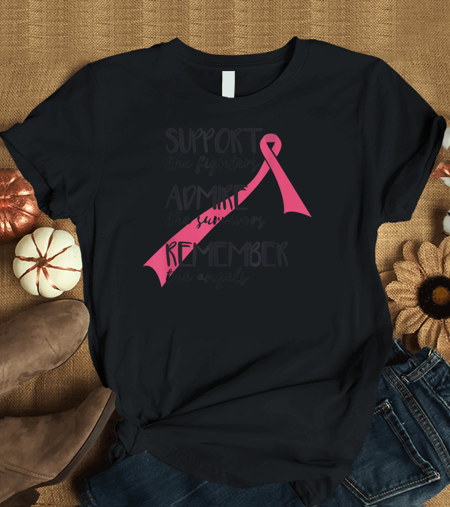 Support the Fighters Admire the Survivors Remember the Angels Breast Cancer Awareness Remembrance T-Shirt