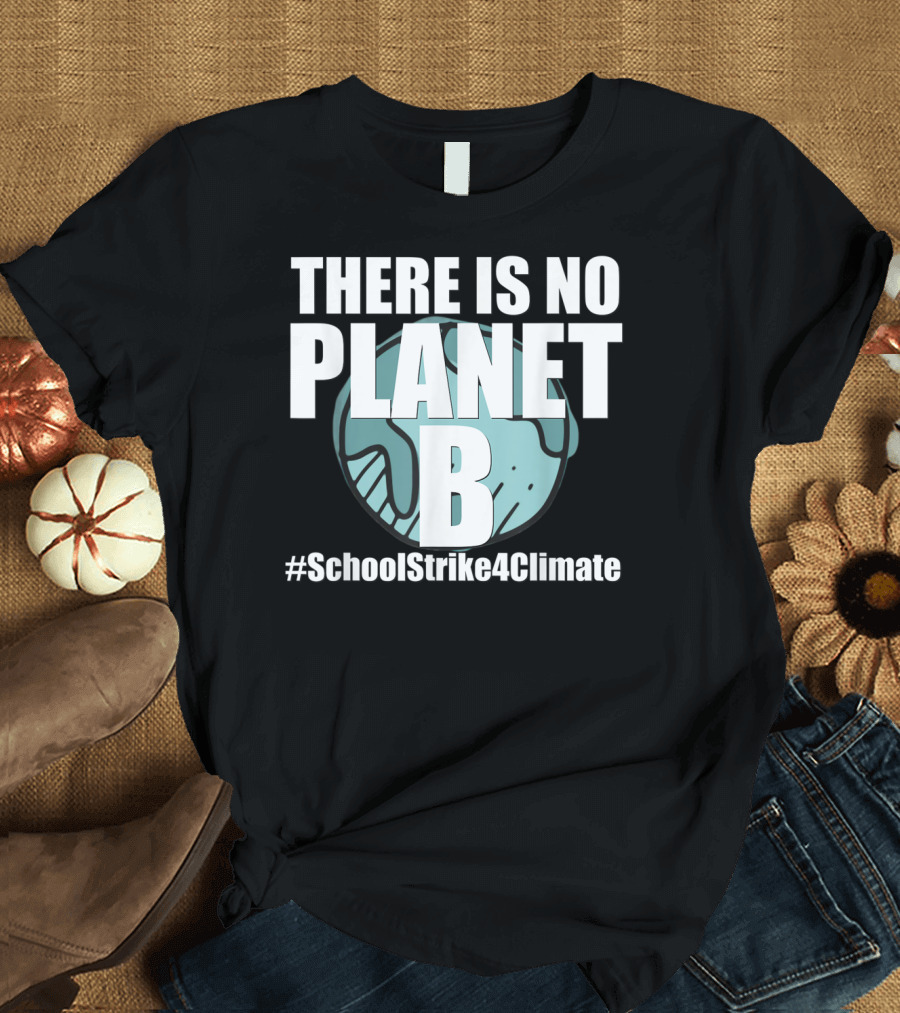 THERE IS NO PLANET B #SchoolStrike4Climate Climate Action Youth Movement T-Shirt