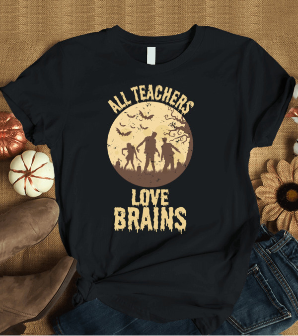 T-Shirt: All Teachers Love Brains Zombie Halloween Moon Forest T-Shirt All Teachers Love Brains Zombie Halloween Moon Forest T-Shirt