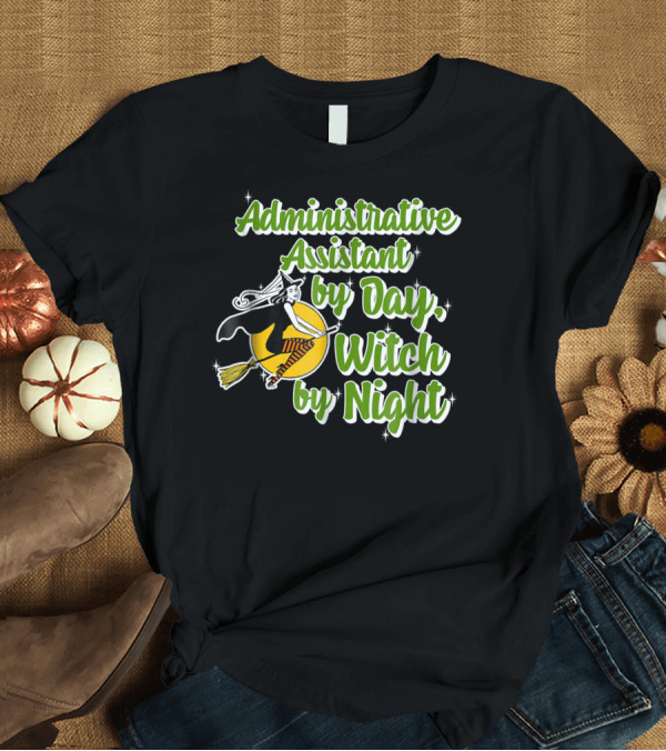T-Shirt: Administrative Assistant by Day, Witch by Night Moonlit Broomstick Ride T-Shirt Administrative Assistant by Day, Witch by Night Moonlit Broomstick Ride T-Shirt