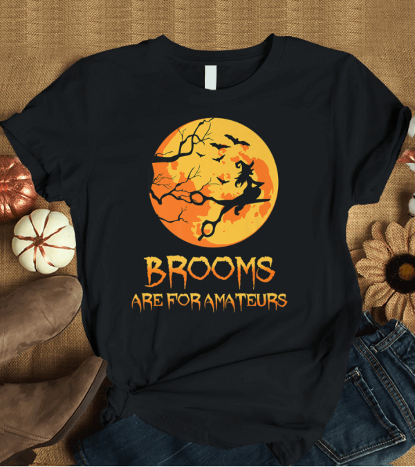 T-Shirt: Brooms Are For Amateurs Witch Hair Stylist Halloween Moon T-Shirt Brooms Are For Amateurs Witch Hair Stylist Halloween Moon T-Shirt