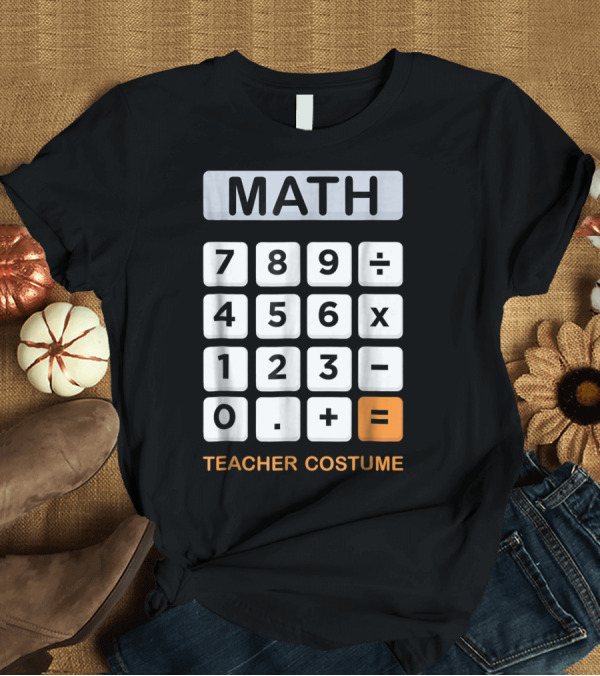 T-Shirt: Math Calculator Teacher Costume Halloween T-Shirt Math Calculator Teacher Costume Halloween T-Shirt