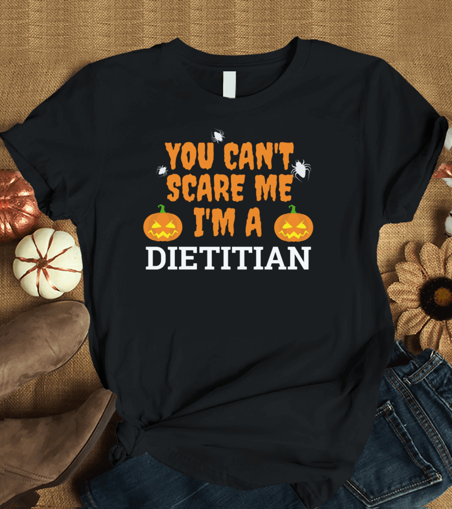 You Can't Scare Me I'm A Dietitian Halloween Pumpkins and Spiders T-Shirt