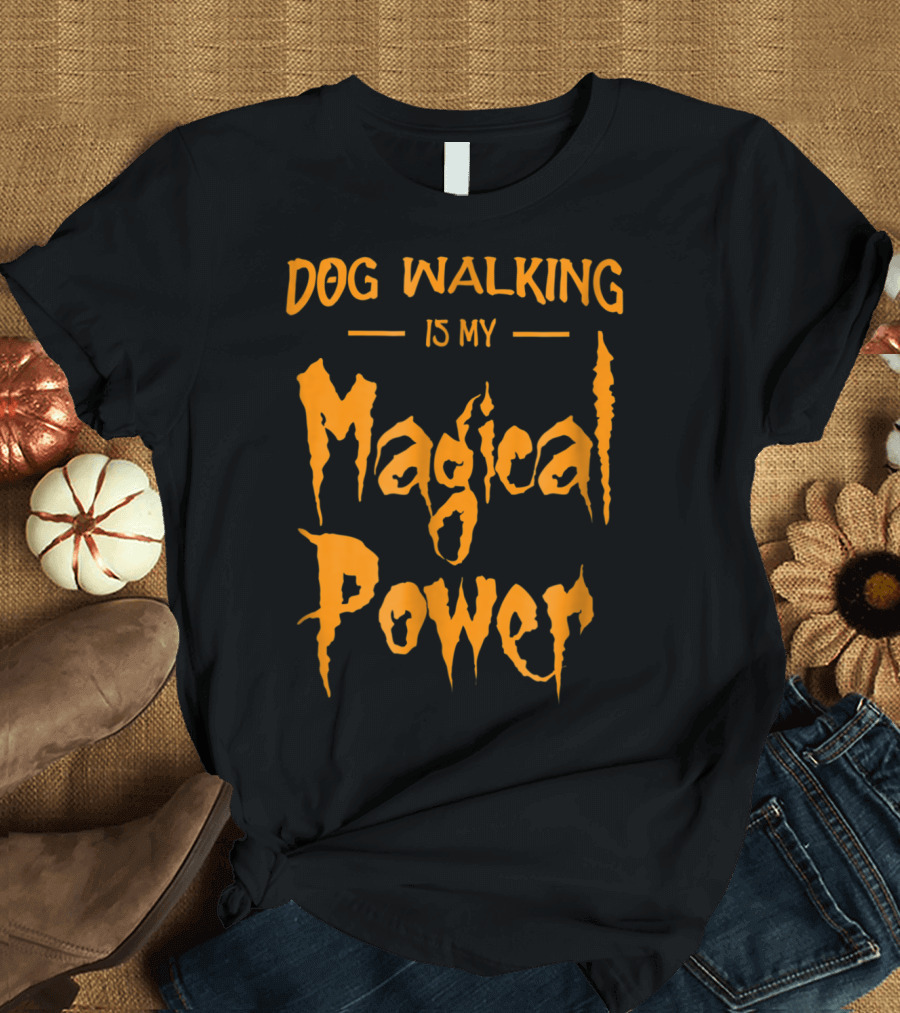 Dog Walking Is My Magical Power Halloween-Inspired Typography T-Shirt