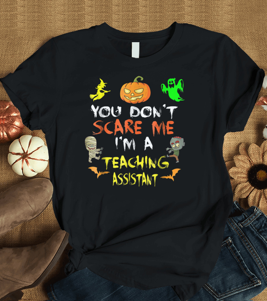 You Don't Scare Me I'm a Teaching Assistant Halloween Zombie Pumpkin Ghost Mummy T-Shirt