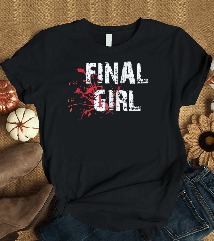 Final Girl Horror Film Splatter Phrase T-Shirt
