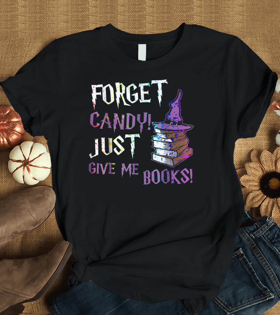 FORGET CANDY JUST GIVE ME BOOKS WITCH HAT STACKED BOOKS T-Shirt