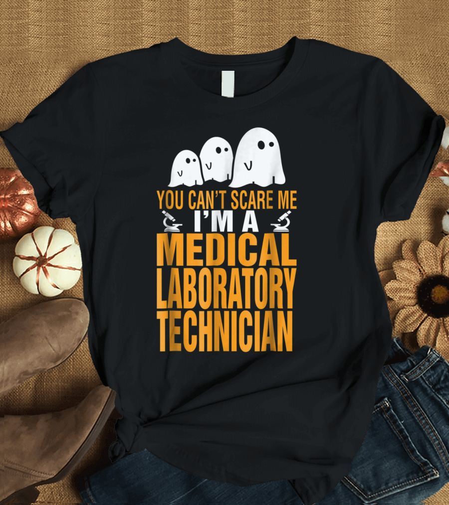 You Can't Scare Me I'm a Medical Laboratory Technician T-Shirt