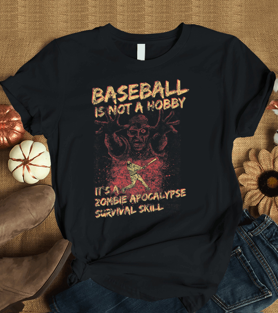 BASEBALL IS NOT A HOBBY IT'S A ZOMBIE APOCALYPSE SURVIVAL SKILL T-Shirt