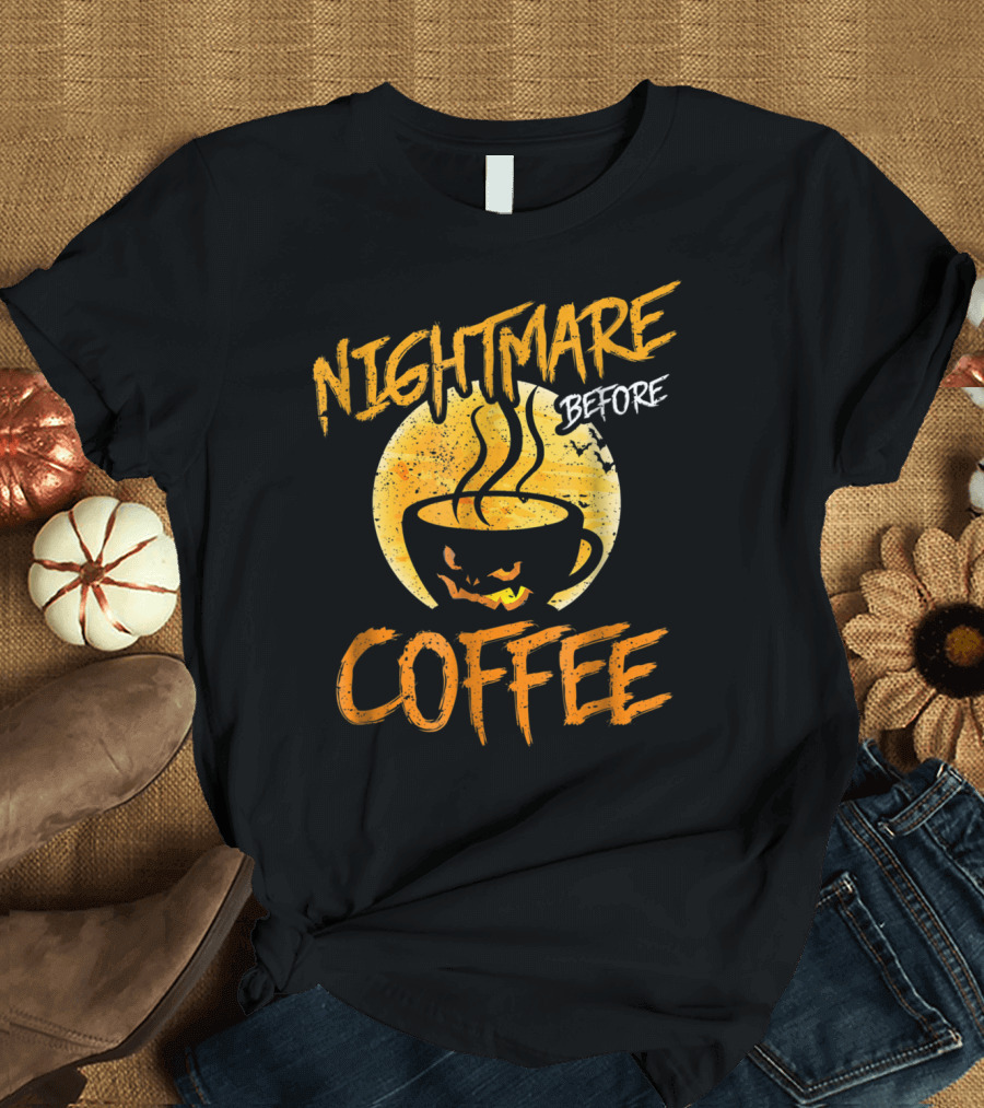 Nightmare Before Coffee Halloween Costume Coffee Lover T-Shirt