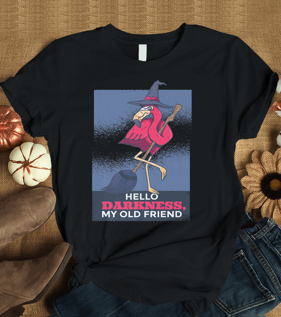 Hello Darkness My Old Friend Halloween Flamingo Witch Scary Party T-Shirt