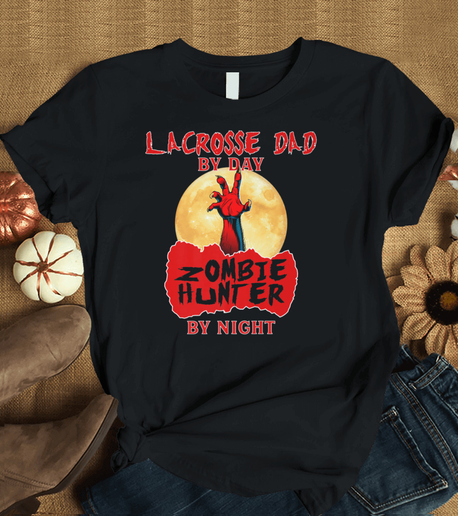Lacrosse Dad by Day Zombie Hunter by Night T-Shirt